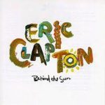 Rediscovering Lost But Loved Music: Eric Clapton’s Behind the Sun (1985)